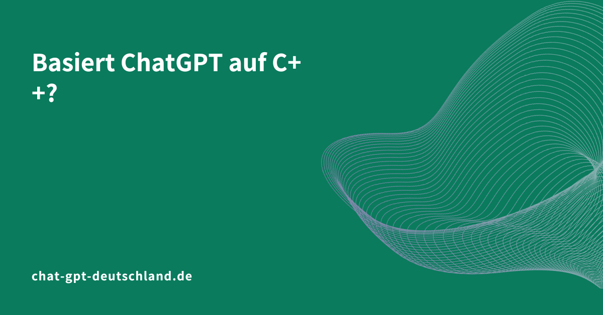 Basiert ChatGPT auf C++?