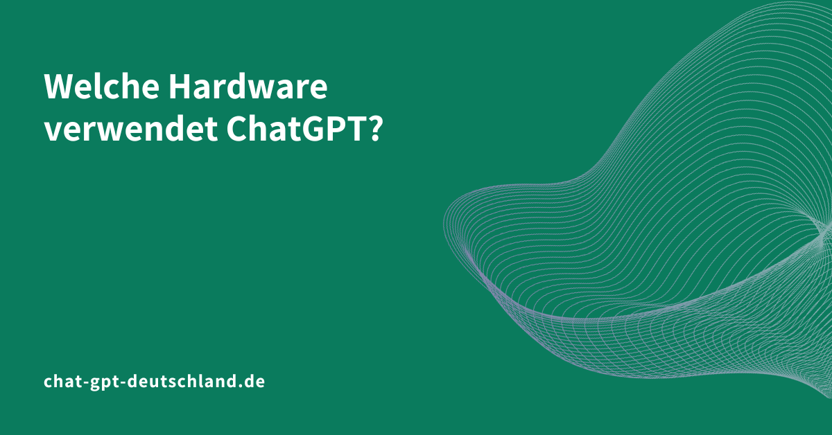 Welche Hardware verwendet ChatGPT?